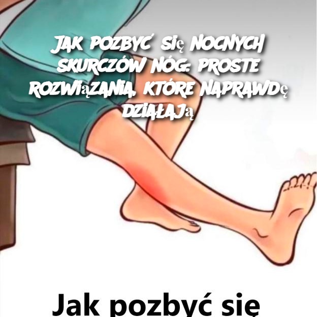 Jak_pozby__si__nocnych_skurcz_w_n_g__proste_rozwi_zania__kt_re_naprawd__dzia_aj_ Jak_pozby__si__nocnych_skurcz_w_n_g__proste_rozwi_zania__kt_re_naprawd__dzia_aj_