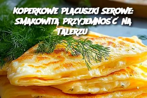 Koperkowe_Placuszki_Serowe__Smakowita_Przyjemno___na_Talerzu Koperkowe_Placuszki_Serowe__Smakowita_Przyjemno___na_Talerzu