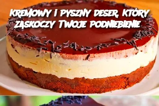 Kremowy_i_Pyszny_Deser__Kt_ry_Zaskoczy_Twoje_Podniebienie Kremowy_i_Pyszny_Deser__Kt_ry_Zaskoczy_Twoje_Podniebienie