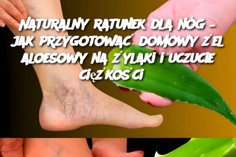 Naturalny_ratunek_dla_n_g___jak_przygotowa__domowy__el_aloesowy_na__ylaki_i_uczucie_ci__ko_ci_