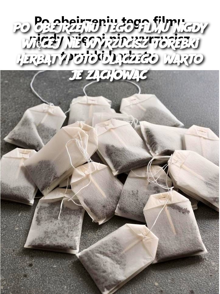 Po_obejrzeniu_tego_filmu_nigdy_wi_cej_nie_wyrzucisz_torebki_herbaty__Oto_dlaczego_warto_je_zachowa_ Po_obejrzeniu_tego_filmu_nigdy_wi_cej_nie_wyrzucisz_torebki_herbaty__Oto_dlaczego_warto_je_zachowa_