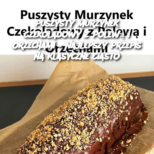 Puszysty_Murzynek_Czekoladowy_z_Polew__i_Orzechami___Najlepszy_Przepis_na_Klasyczne_Ciasto-1
