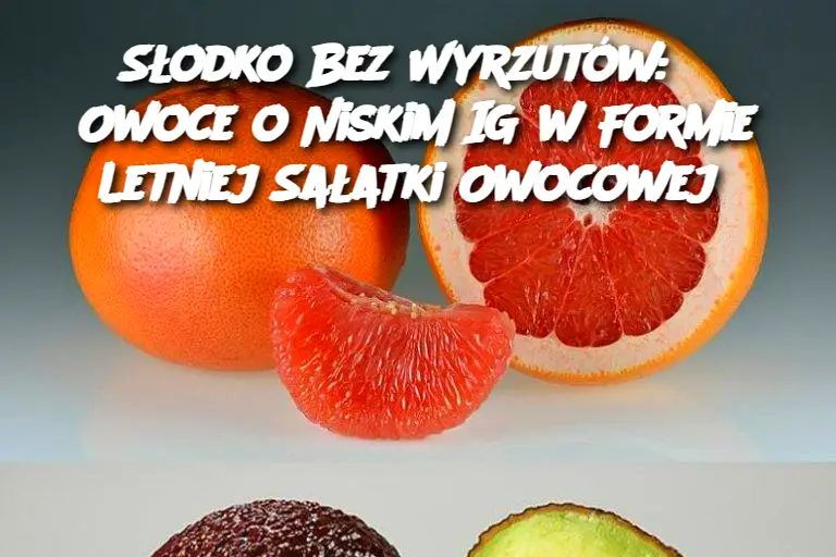 S_odko_Bez_Wyrzut_w__5_Owoce_o_Niskim_IG_w_Formie_Letniej_Sa_atki_Owocowej S_odko_Bez_Wyrzut_w__5_Owoce_o_Niskim_IG_w_Formie_Letniej_Sa_atki_Owocowej