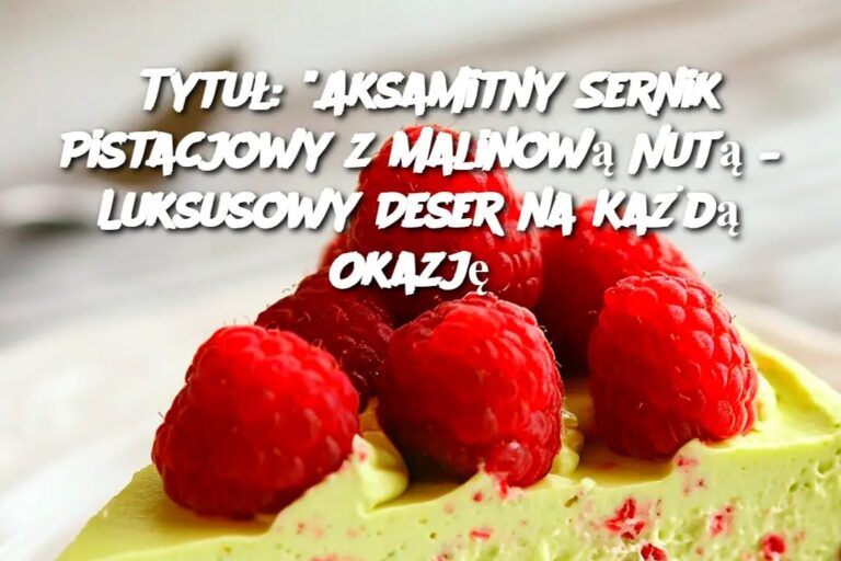 Tytu____Aksamitny_Sernik_Pistacjowy_z_Malinow__Nut____Luksusowy_Deser_na_Ka_d__Okazj_