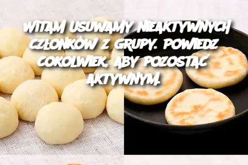 Witam_Usuwamy_nieaktywnych_cz_onk_w_z_grupy__Powiedz_cokolwiek__aby_pozosta__aktywnym_ Witam_Usuwamy_nieaktywnych_cz_onk_w_z_grupy__Powiedz_cokolwiek__aby_pozosta__aktywnym_
