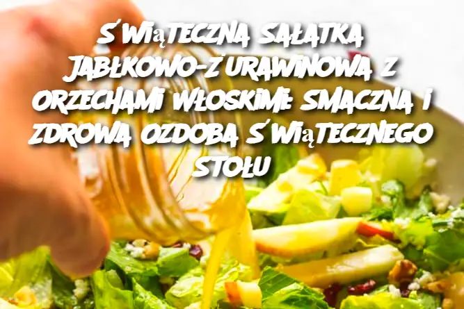 wi_teczna_Sa_atka_Jab_kowo__urawinowa_z_Orzechami_W_oskimi__Smaczna_i_Zdrowa_Ozdoba__wi_tecznego_Sto_u wi_teczna_Sa_atka_Jab_kowo__urawinowa_z_Orzechami_W_oskimi__Smaczna_i_Zdrowa_Ozdoba__wi_tecznego_Sto_u