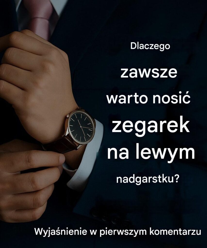 Dlatego_zegarek_zawsze_nale_y_nosi__na_lewym_nadgarstku Dlatego_zegarek_zawsze_nale_y_nosi__na_lewym_nadgarstku
