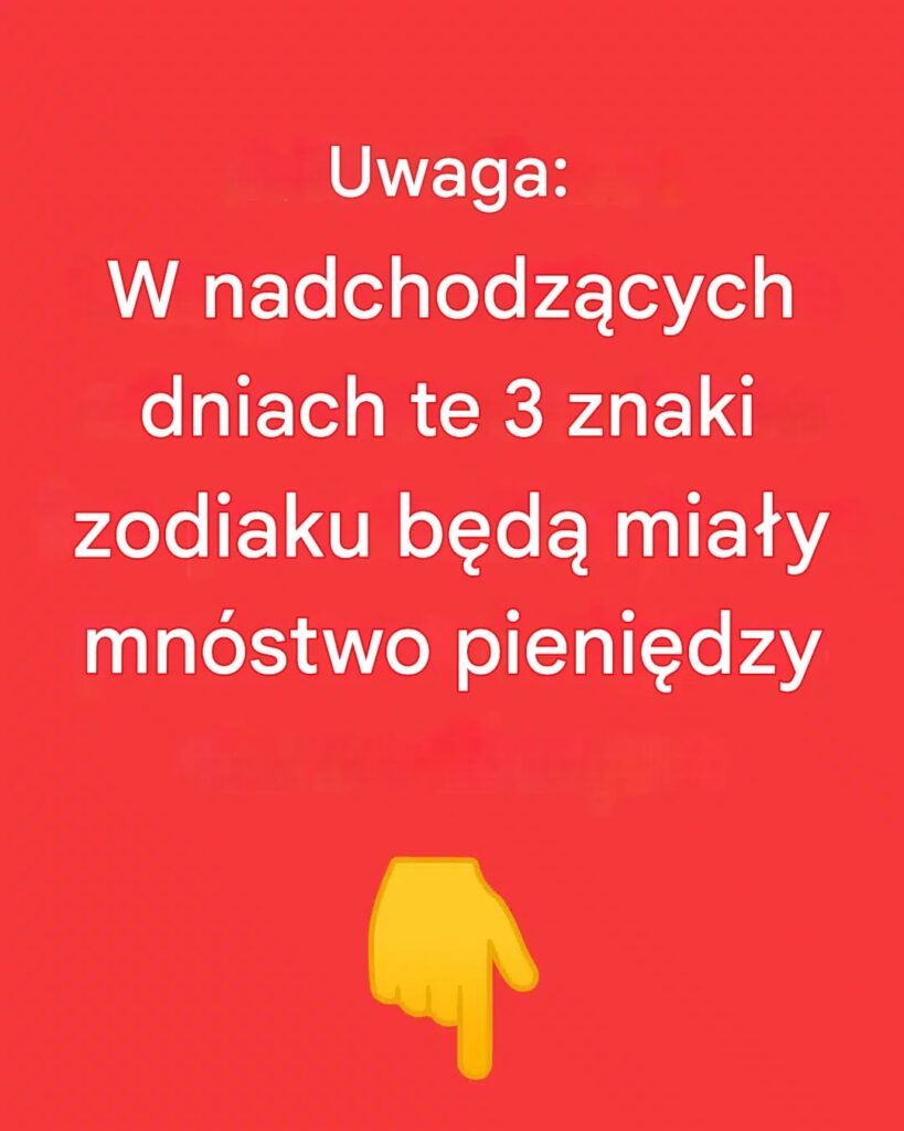 Uwaga__W_nadchodz_cych_dniach_te_3_znaki_zodiaku_b_d__mia_y_mn_stwo_pieni_dzy-2 Uwaga__W_nadchodz_cych_dniach_te_3_znaki_zodiaku_b_d__mia_y_mn_stwo_pieni_dzy-2