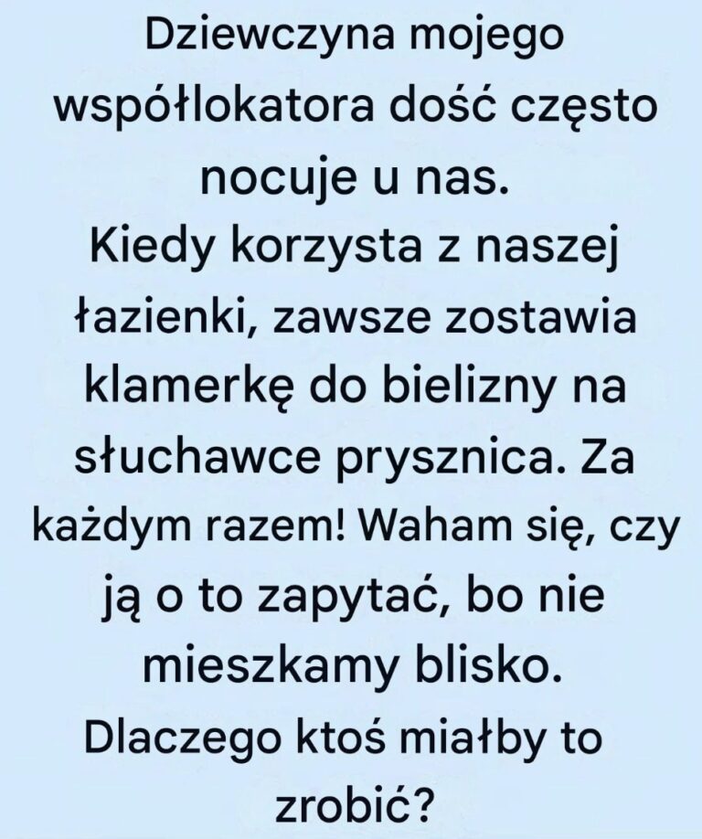 Dziewczyna_mojego_wsp__lokatora_cz_sto_u_nas_nocuje_i_zawsze_zostawia_klamerk__do_bielizny_na_prysznicu__Za_ka_dym_razem__Nie_znam_jej_na_tyle_dobrze___eby_zapyta___O_co_chodzi_
