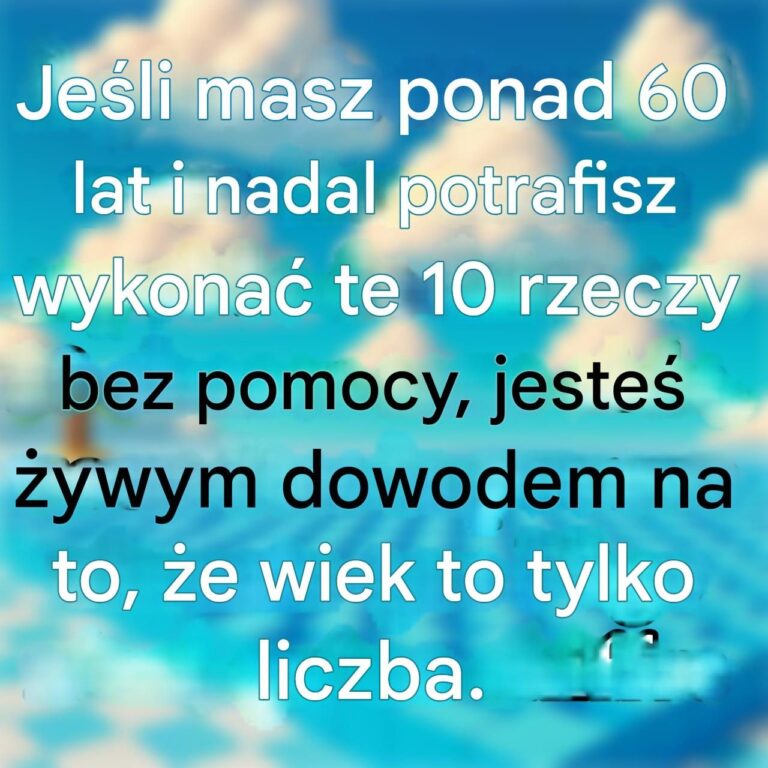 Je_li_masz_ponad_60_lat_i_nadal_potrafisz_wykona__te_10_rzeczy_bez_pomocy__jeste___ywym_dowodem_na_to___e_wiek_to_tylko_liczba_
