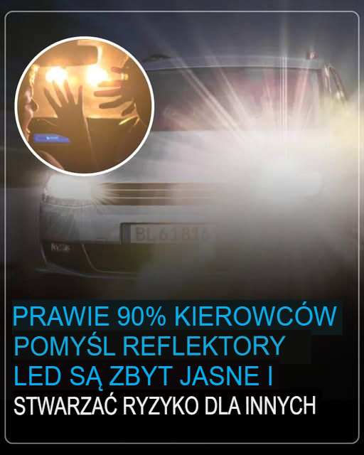 Prawie_90__kierowc_w_uwa_a___e____wiat_a_LED_s__zbyt_jasne_i_stanowi__zagro_enie_dla_innych Prawie_90__kierowc_w_uwa_a___e____wiat_a_LED_s__zbyt_jasne_i_stanowi__zagro_enie_dla_innych