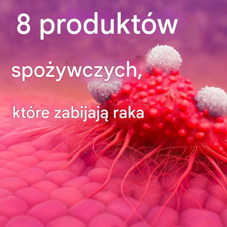 Rak_umiera__gdy_jesz_te_8_produkt_w__Produkty_przeciwnowotworowe