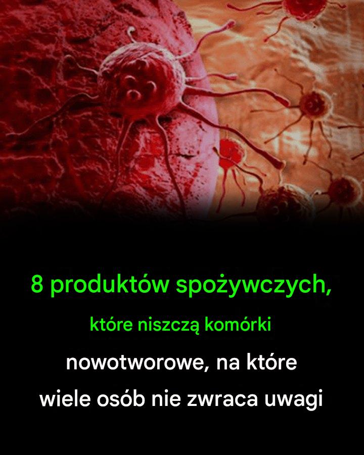 8_produkt_w_spo_ywczych__kt_re_niszcz__kom_rki_rakowe__na_kt_re_wiele_os_b_nie_zwraca_uwagi_ 8_produkt_w_spo_ywczych__kt_re_niszcz__kom_rki_rakowe__na_kt_re_wiele_os_b_nie_zwraca_uwagi_