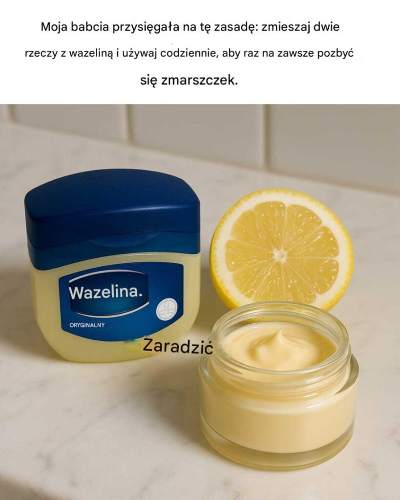 Moja_babcia_przysi_ga_a_na_t__zasad___zmieszaj_dwie_rzeczy_z_wazelin__i_stosuj_codziennie__aby_raz_na_zawsze_pozby__si__zmarszczek_ Moja_babcia_przysi_ga_a_na_t__zasad___zmieszaj_dwie_rzeczy_z_wazelin__i_stosuj_codziennie__aby_raz_na_zawsze_pozby__si__zmarszczek_