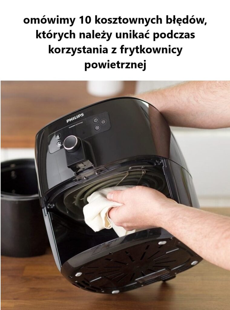 10_kosztownych_b__d_w__kt_rych_nale_y_unika__podczas_korzystania_z_frytkownicy_powietrznej 10_kosztownych_b__d_w__kt_rych_nale_y_unika__podczas_korzystania_z_frytkownicy_powietrznej