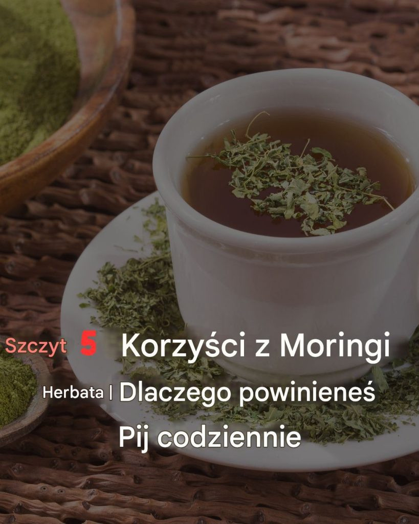 5_najwa_niejszych_korzy_ci_z_picia_herbaty_Moringa_i_dlaczego_warto_j__pi__codziennie 5_najwa_niejszych_korzy_ci_z_picia_herbaty_Moringa_i_dlaczego_warto_j__pi__codziennie