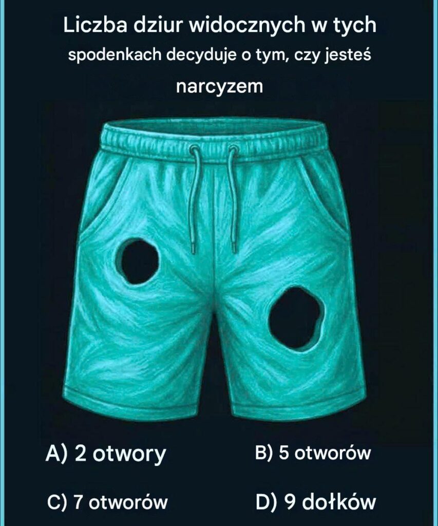 Liczba_dziur_widocznych_w_tych_spodenkach_decyduje_o_tym__czy_jeste__narcyzem-1 Liczba_dziur_widocznych_w_tych_spodenkach_decyduje_o_tym__czy_jeste__narcyzem-1