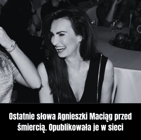 Ostatnie_s_owa_Agnieszki_Maci_g_przed__mierci___Opublikowa_a_je_w_sieci Ostatnie_s_owa_Agnieszki_Maci_g_przed__mierci___Opublikowa_a_je_w_sieci