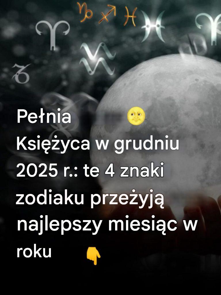 Pe_nia_Ksi__yca_w_grudniu_2025_r___4_znaki_zodiaku_prze_yj__wyj_tkowy_miesi_c-1 Pe_nia_Ksi__yca_w_grudniu_2025_r___4_znaki_zodiaku_prze_yj__wyj_tkowy_miesi_c-1