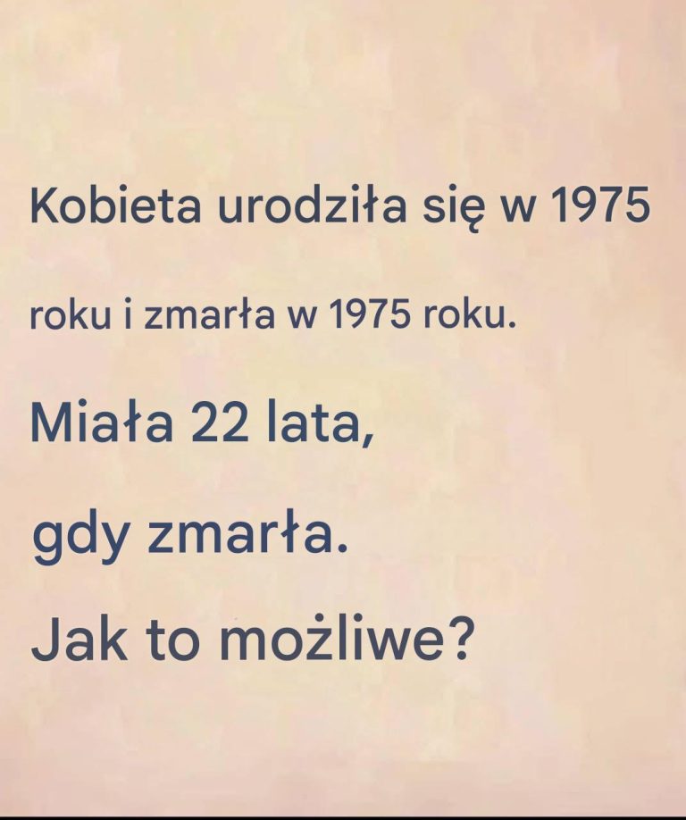 Zagadkowa_zagadka__jak_to_mo_liwe___e_kobieta_urodzi_a_si__i_umar_a_w_1975_roku__maj_c_22_lata_