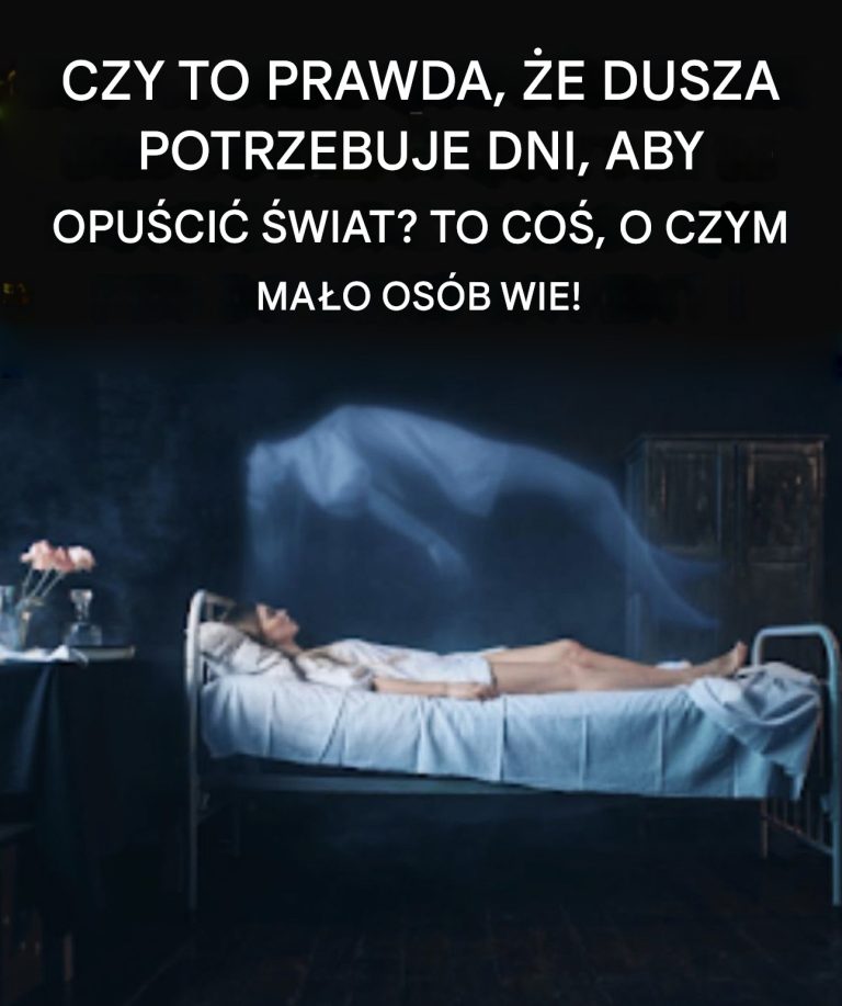 Czy_to_prawda___e___dusza_wymaga_kilku_dni__aby_odpowiedzie__na_cia_o__Ma_o_kto_o_tym_wie_