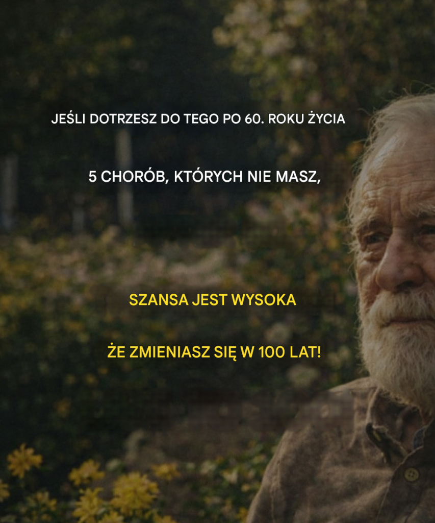 Je_li_do_yjesz_60_lat_i_nie_zachorujesz_na_te_5_chor_b__istnieje_du_e_prawdopodobie_stwo___e_do_yjesz_100_lat_