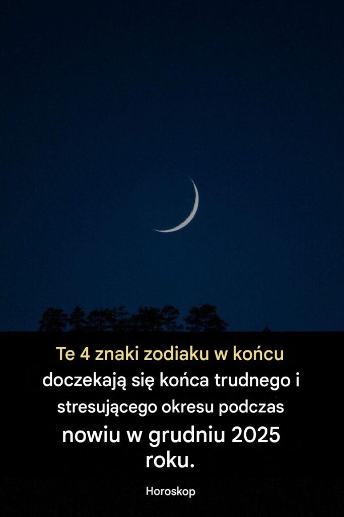 WA_NY__8230_Te_4_znaki_zodiaku_w_ko_cu_doczekaj__si__ko_ca_trudnego_i_stresuj_cego_okresu_podczas_nowiu_w_grudniu_2026_roku_ WA_NY__8230_Te_4_znaki_zodiaku_w_ko_cu_doczekaj__si__ko_ca_trudnego_i_stresuj_cego_okresu_podczas_nowiu_w_grudniu_2026_roku_