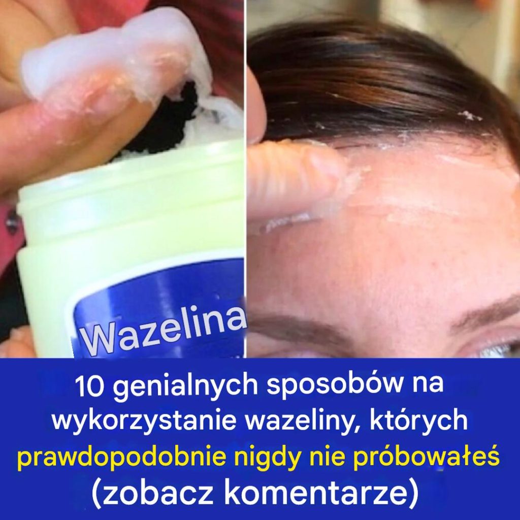 10_genialnych_sposob_w_na_wykorzystanie_wazeliny__kt_rych_prawdopodobnie_nigdy_nie_pr_bowa_e_ 10_genialnych_sposob_w_na_wykorzystanie_wazeliny__kt_rych_prawdopodobnie_nigdy_nie_pr_bowa_e_
