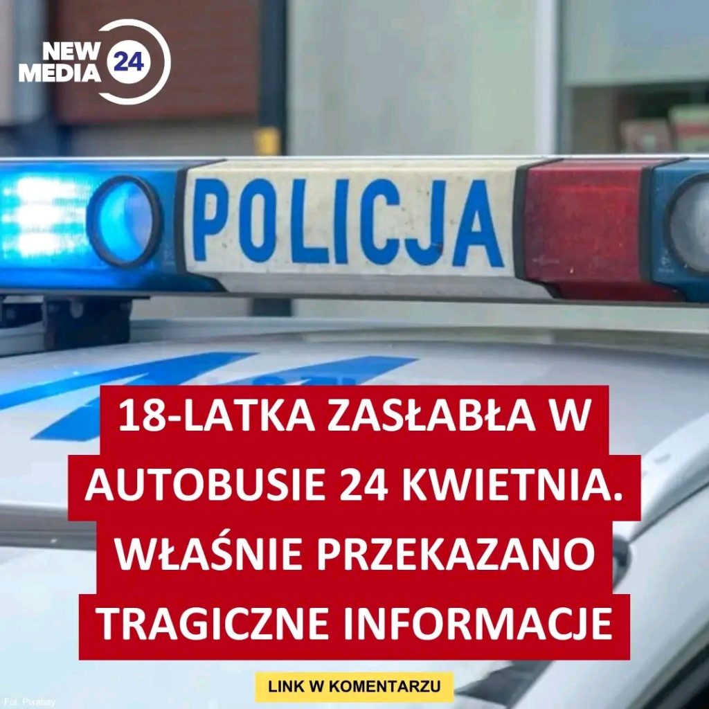 18_latka_zas_ab_a_w_autobusie_24_kwietnia__W_a_nie_przekazano_tragiczne_informacje 18_latka_zas_ab_a_w_autobusie_24_kwietnia__W_a_nie_przekazano_tragiczne_informacje