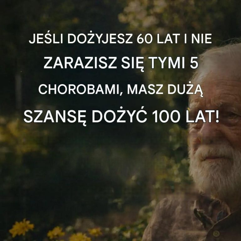 Je_li_do_yjesz_60_lat_i_nie_zachorujesz_na_te_5_chor_b__masz_bardzo_du_e_szanse_na_do_ycie_100_lat_